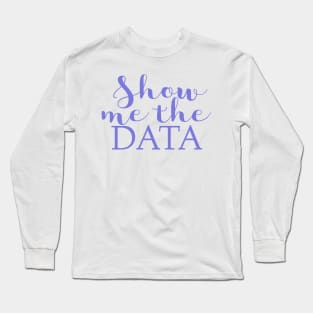 Show me the data Long Sleeve T-Shirt